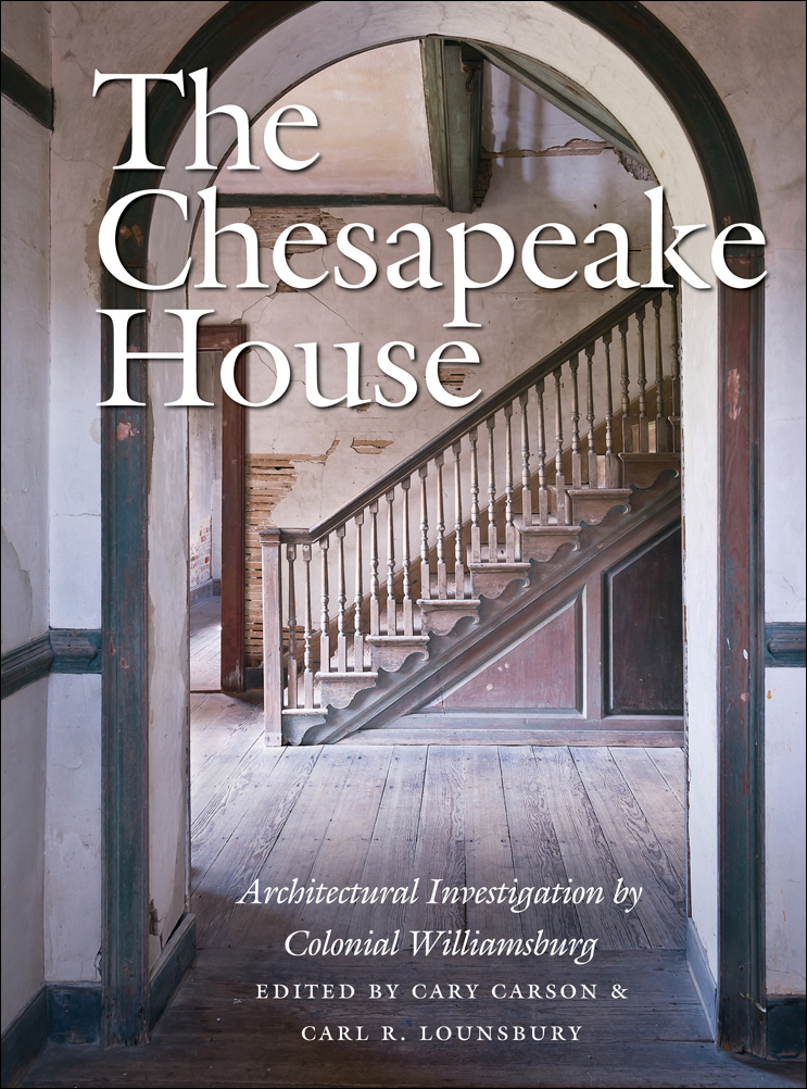 The Chesapeake House: Architectural               Investigation by Colonial Williamsburg