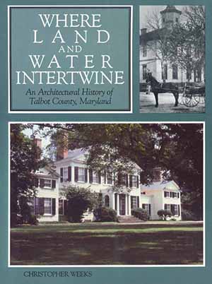 Cover, Where Land and Water                       Intertwine: An Architectural History of Talbot County, Maryland